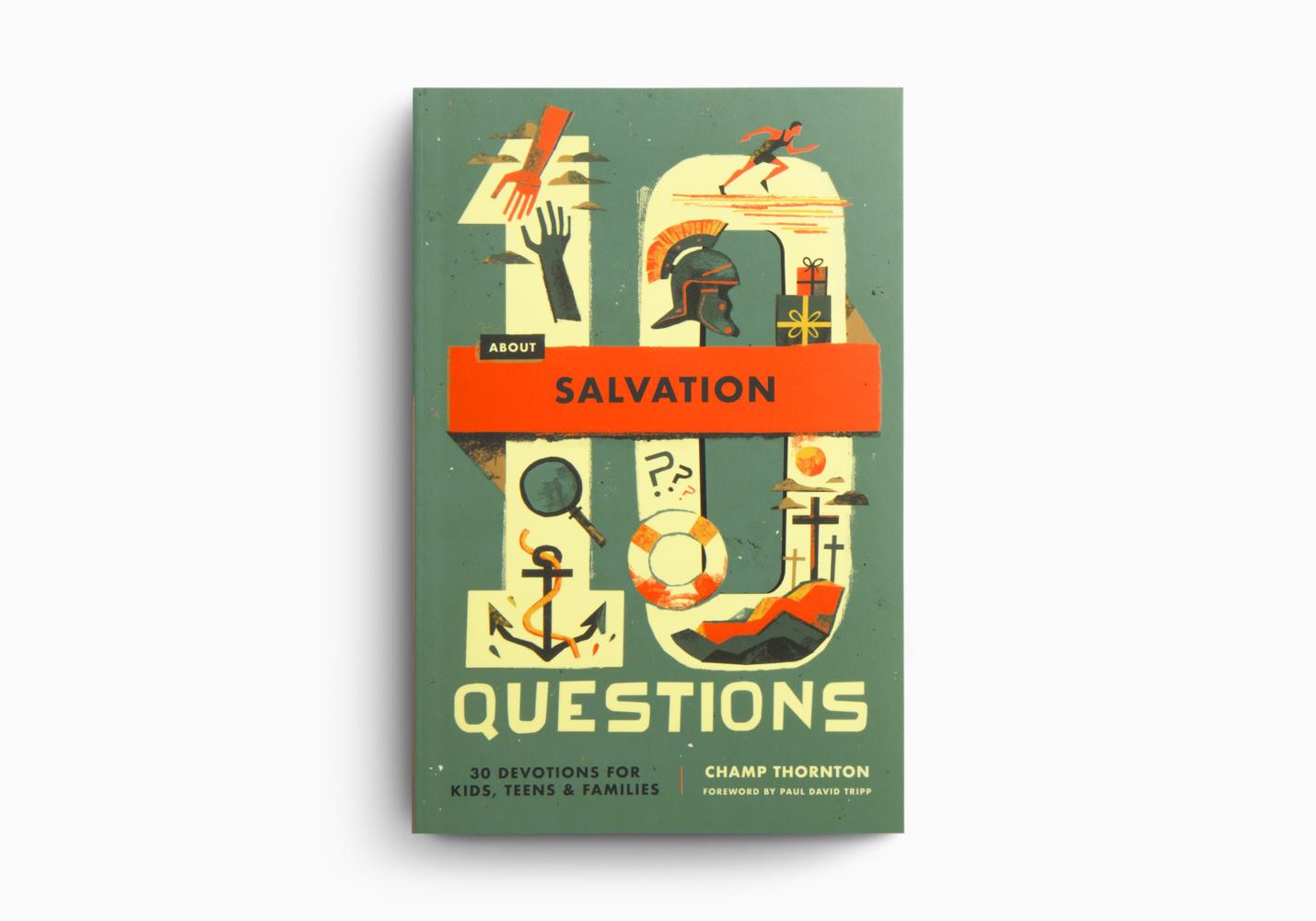 10 Questions About Salvation: 30 Devotions for Kids, Teens, and Families By Champ Thornton