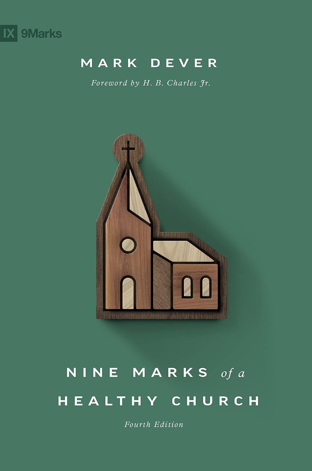 Nine Marks of a Healthy Church (4th Edition) by Mark Dever (Author), H. B. Charles (Foreword)
