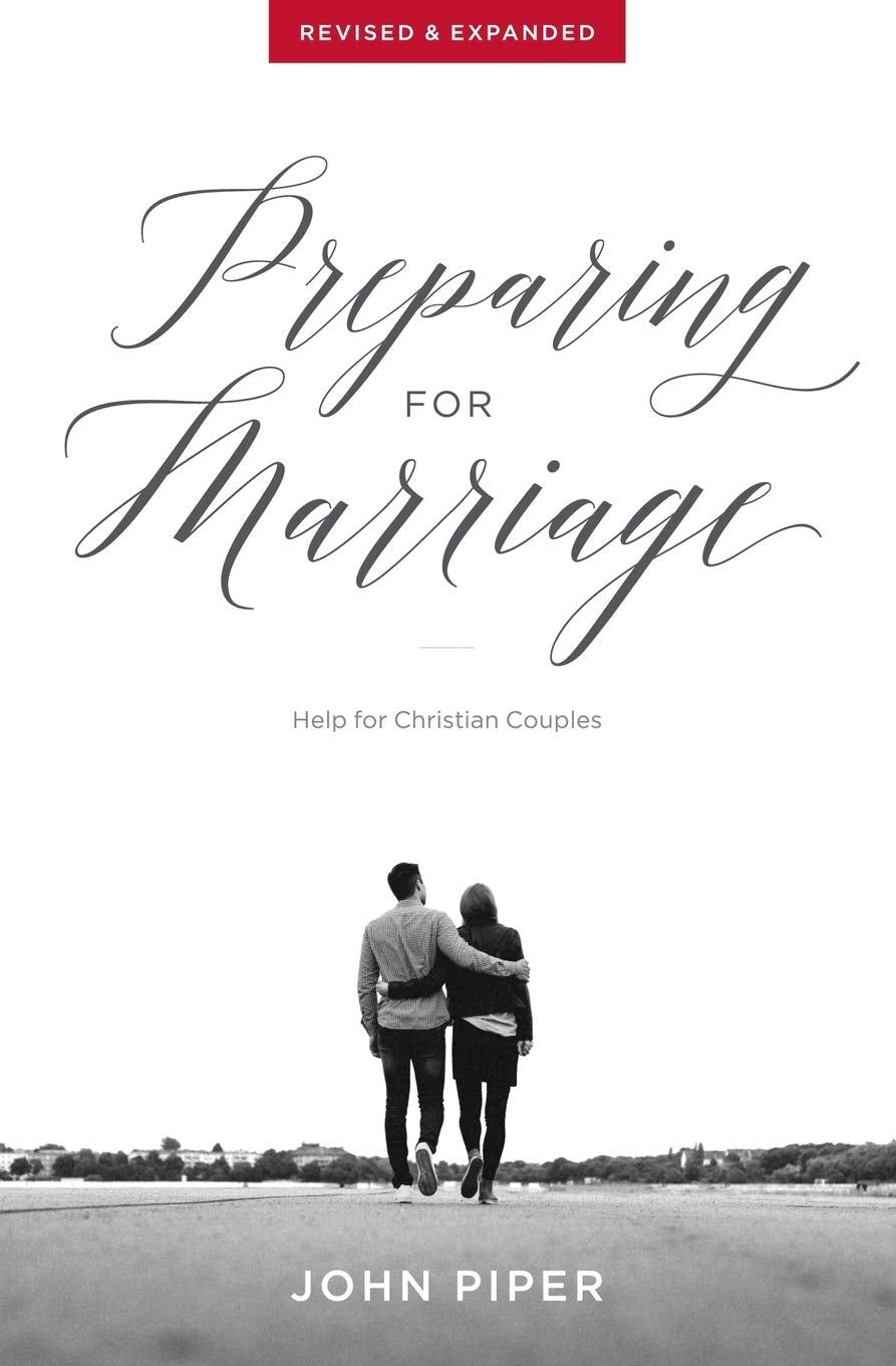 Preparing for Marriage: Help for Christian Couples (Revised & Expanded) by John Piper