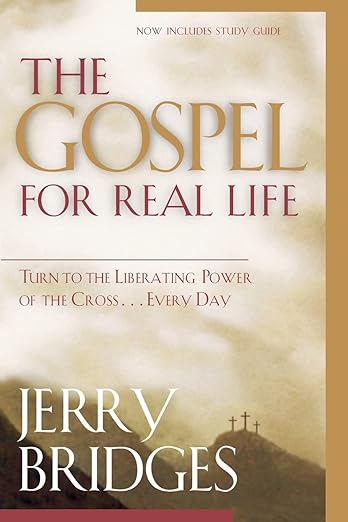 The Gospel for Real Life: Turn to the Liberating Power of the Cross...Every Day (Now Includes Study Guide) by Jerry Bridges
