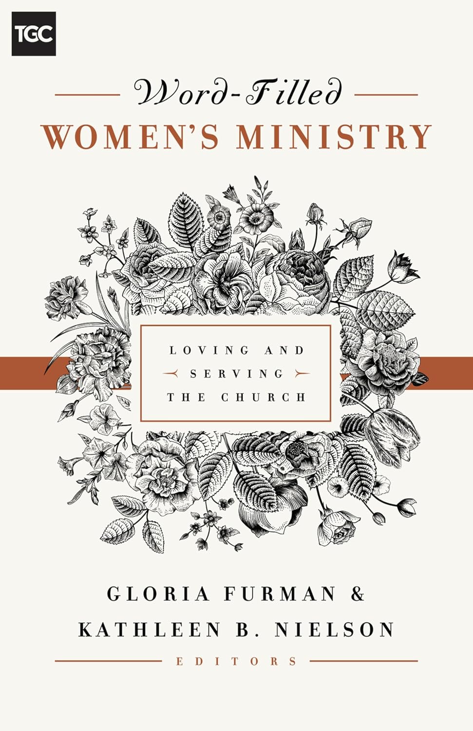 Word-Filled Women's Ministry: Loving and Serving the Church (The Gospel Coalition) by Gloria Furman (Editor), Kathleen Nielson (Editor),