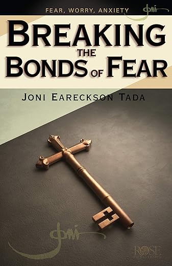 Breaking the Bonds of Fear (Joni Eareckson Tada)