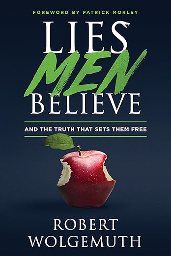 Lies Men Believe: And the Truth that Sets Them Free by Robert Wolgemuth