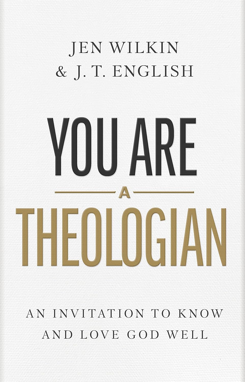 You Are a Theologian: An Invitation to Know and Love God Well by Wilkin & English