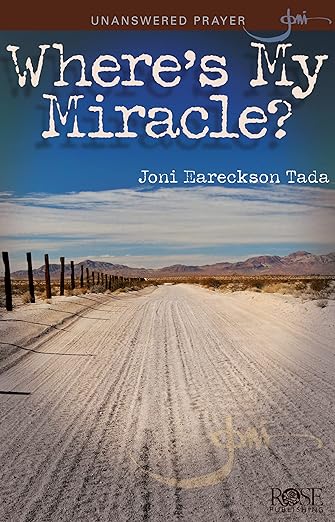Where's My Miracle?: Unanswered Prayer (Chronic Pain and Illness) by Joni Eareckson Tada