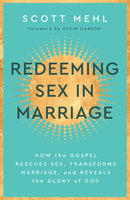 Redeeming Sex in Marriage - How the Gospel Rescues Sex, Transforms Marriage, and Reveals the Glory of God