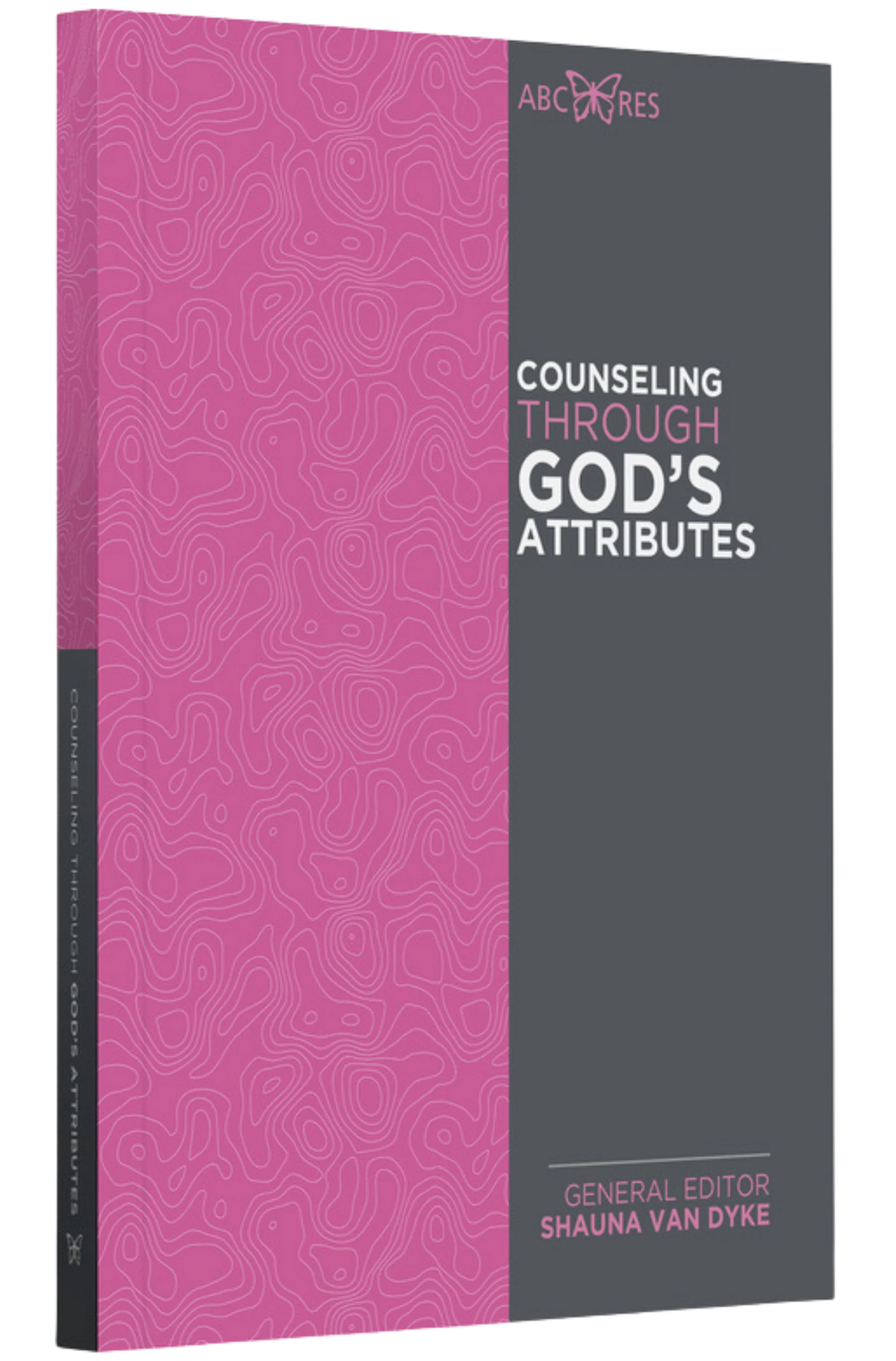 Counseling Through God's Attributes Edited by Shauna Van Dyke