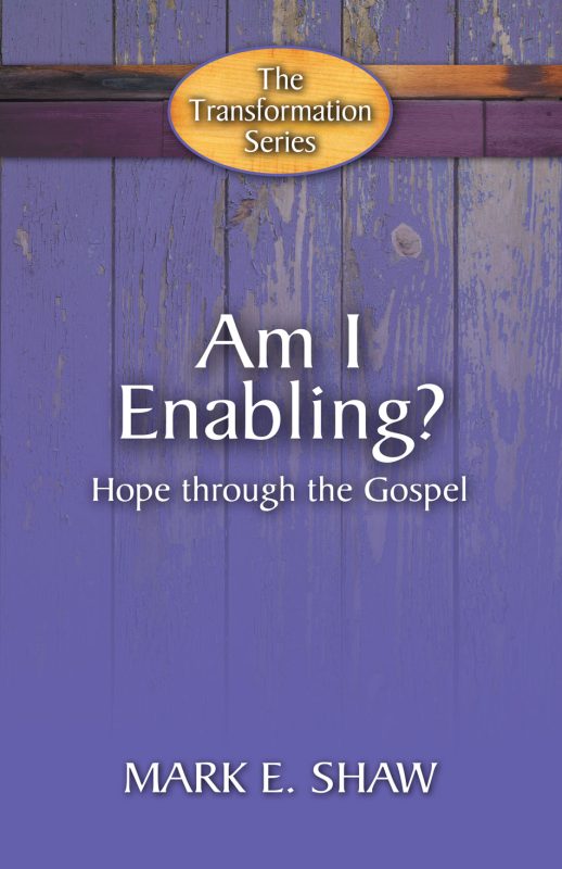 Am I Enabling? Hope through the Gospel - The Transformation Series