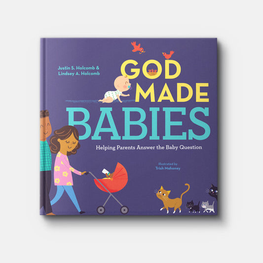 God Made Babies: Helping Parents Answer the Baby Question by Justin S. Holcomb and Lindsey A. Holcomb, Trish Mahoney(Illustrator)