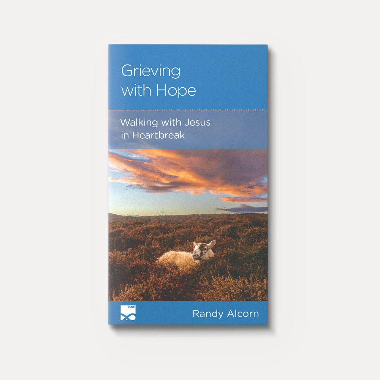 Grieving with Hope: Walking with Jesus in Heartbreak - Mini Book by Randy Alcorn