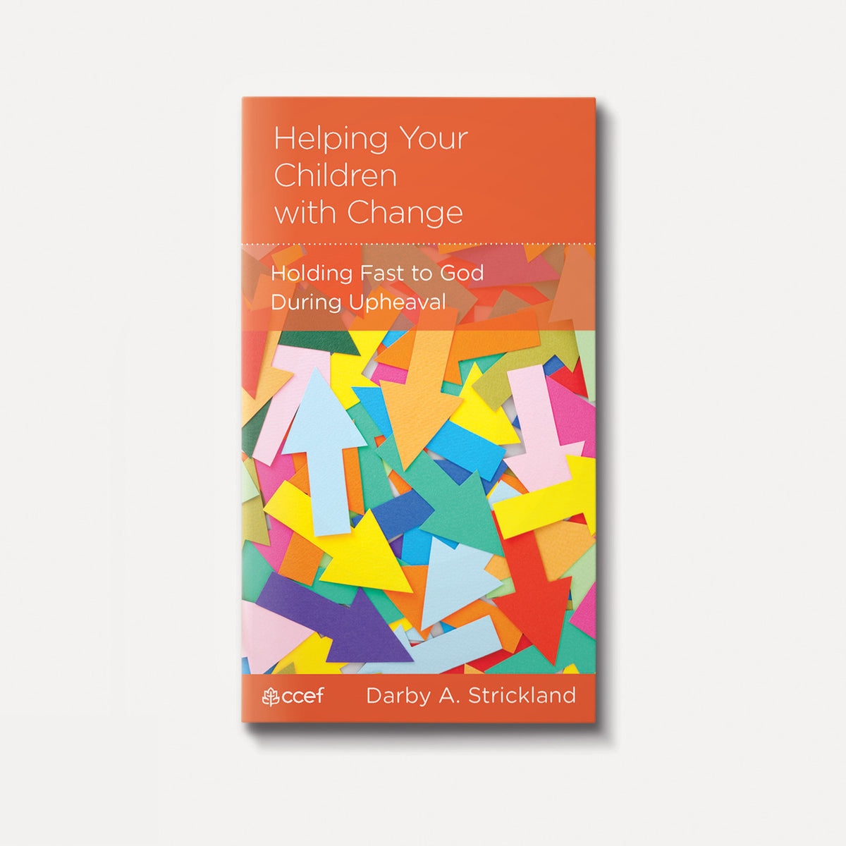 Helping Your Children with Change: Holding Fast to God During Upheaval by Strickland