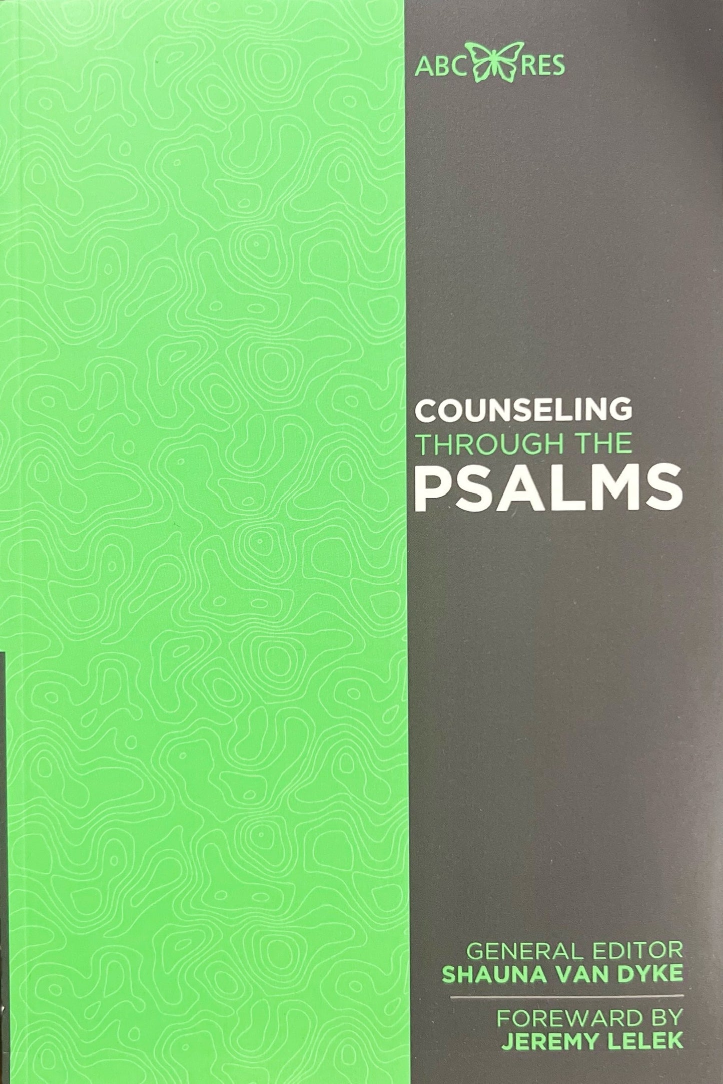 Counseling Through the Psalms by Shauna Van Dyke (General Editor)
