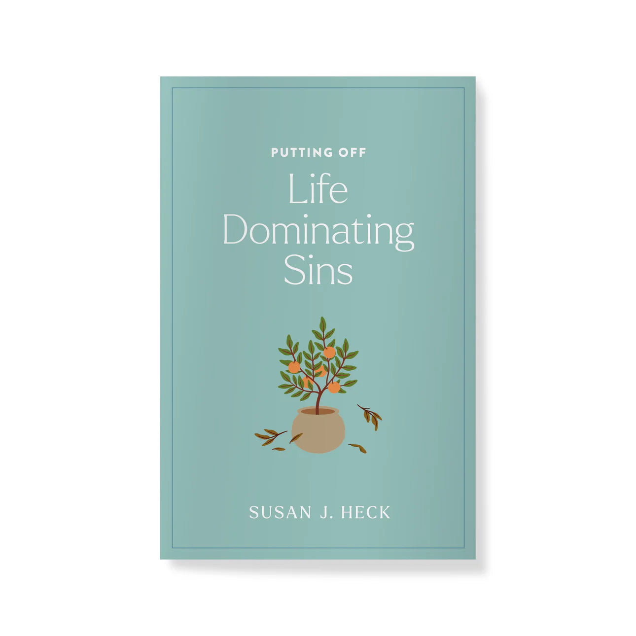 Putting off Life Dominating Sins by Susan J Heck