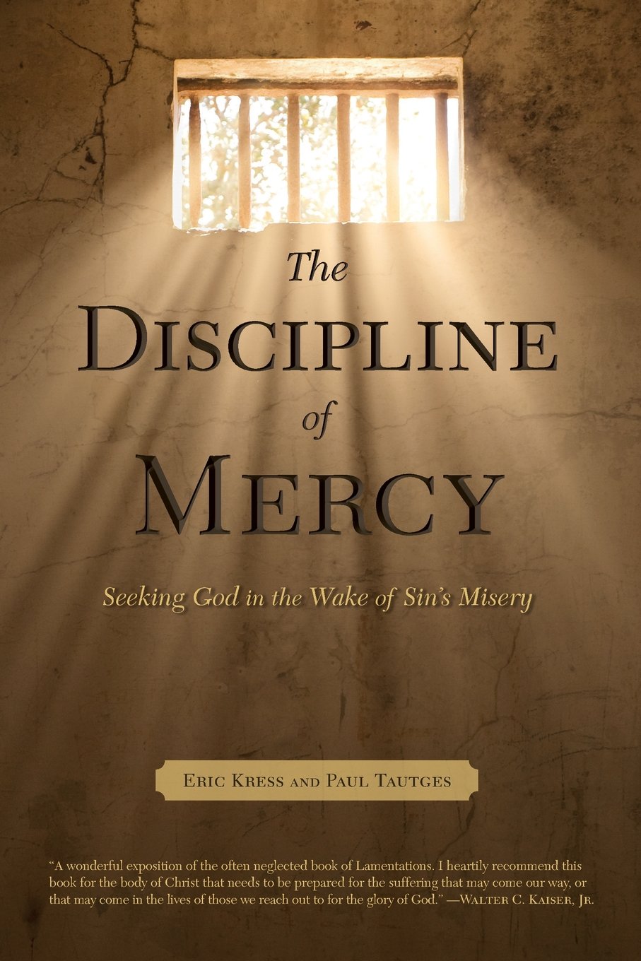 The Discipline of Mercy: Seeking God in the Wake of Sin's Misery by Paul Tautges