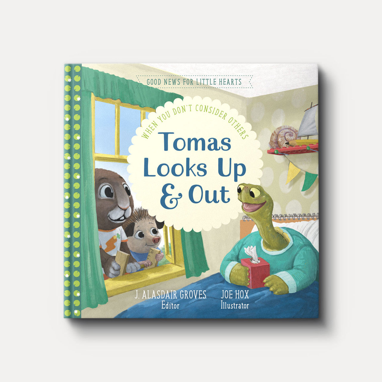 Tomas Looks Up and Out: When You Don't Consider Others (Good News for Little Hearts) by J. Alasdair Groves