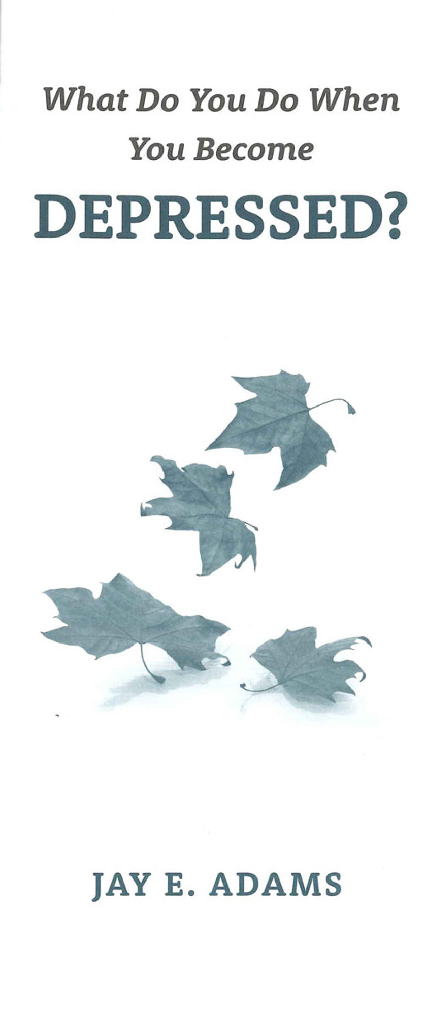 What Do You Do When You Become Depressed? by Jay Adams - Pamphlet