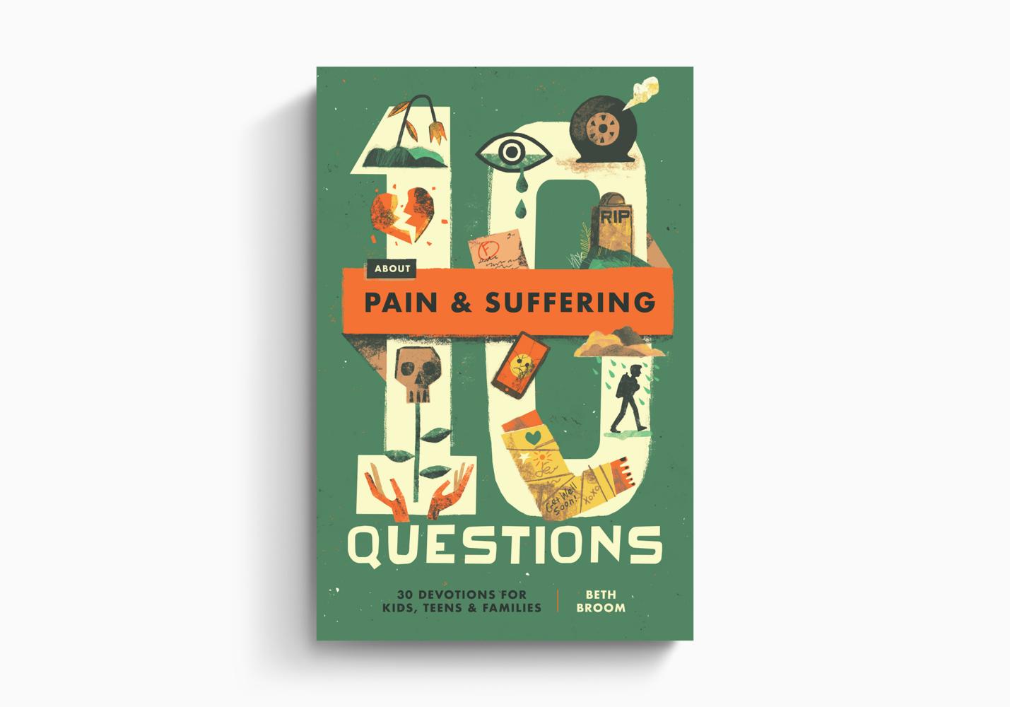 10 Questions About Pain and Suffering: 30 Devotions for Kids, Teens, and Families by Beth Broom