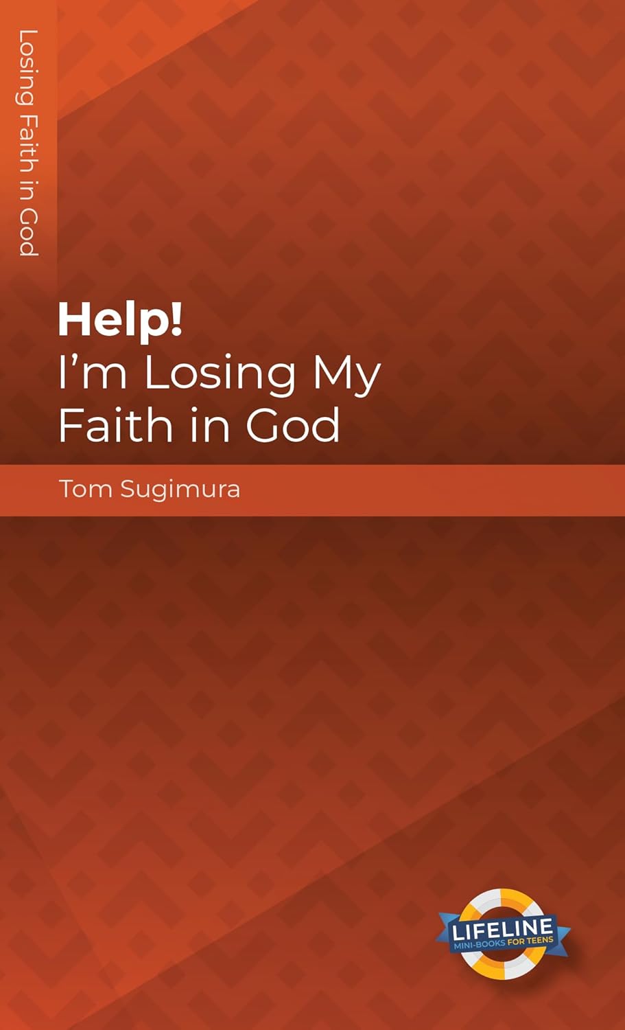Help! I'm Losing My Faith in God by Tom Sugimura (LifeLine for Teens)