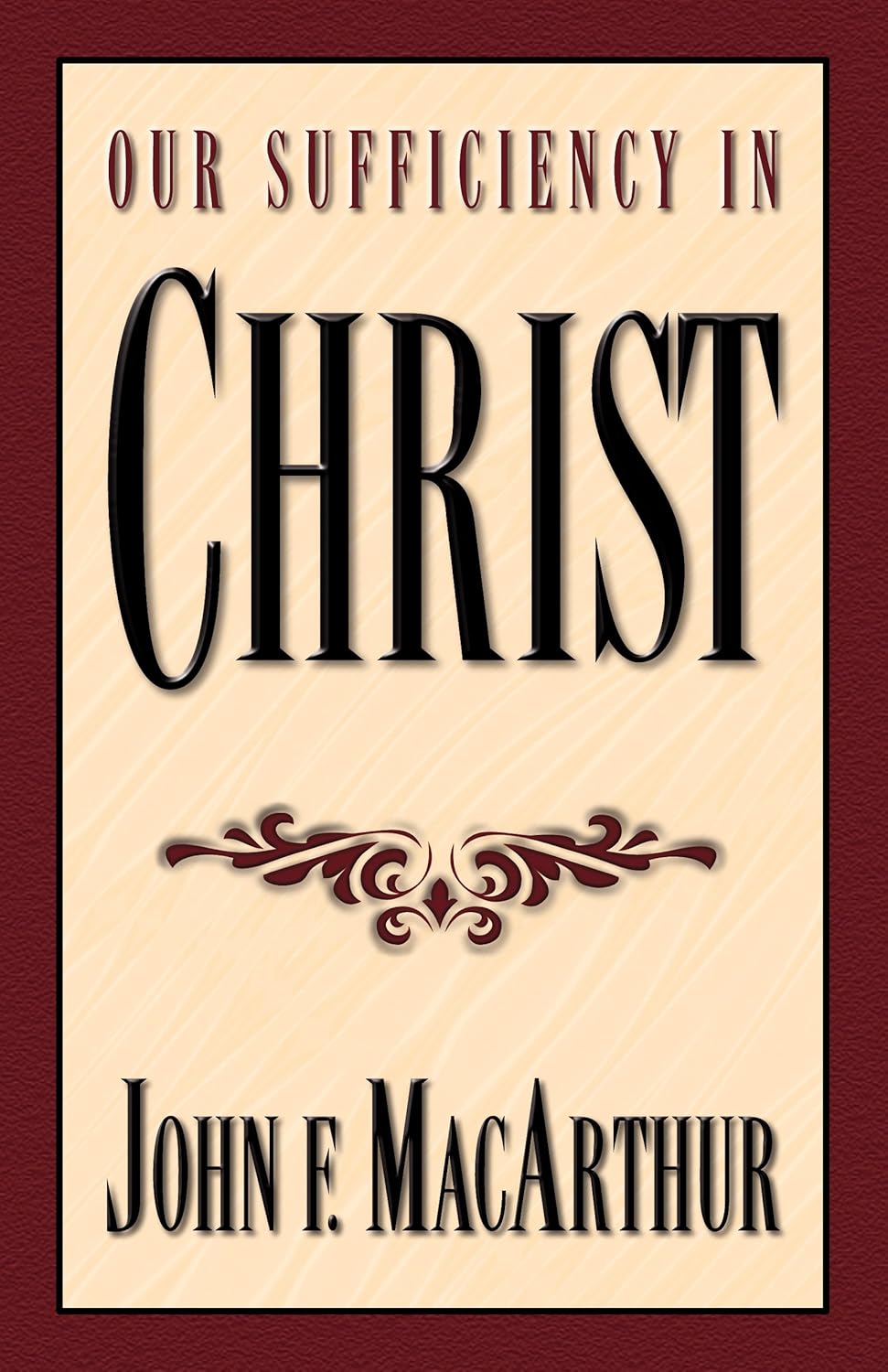 Our Sufficiency in Christ by John MacArthur