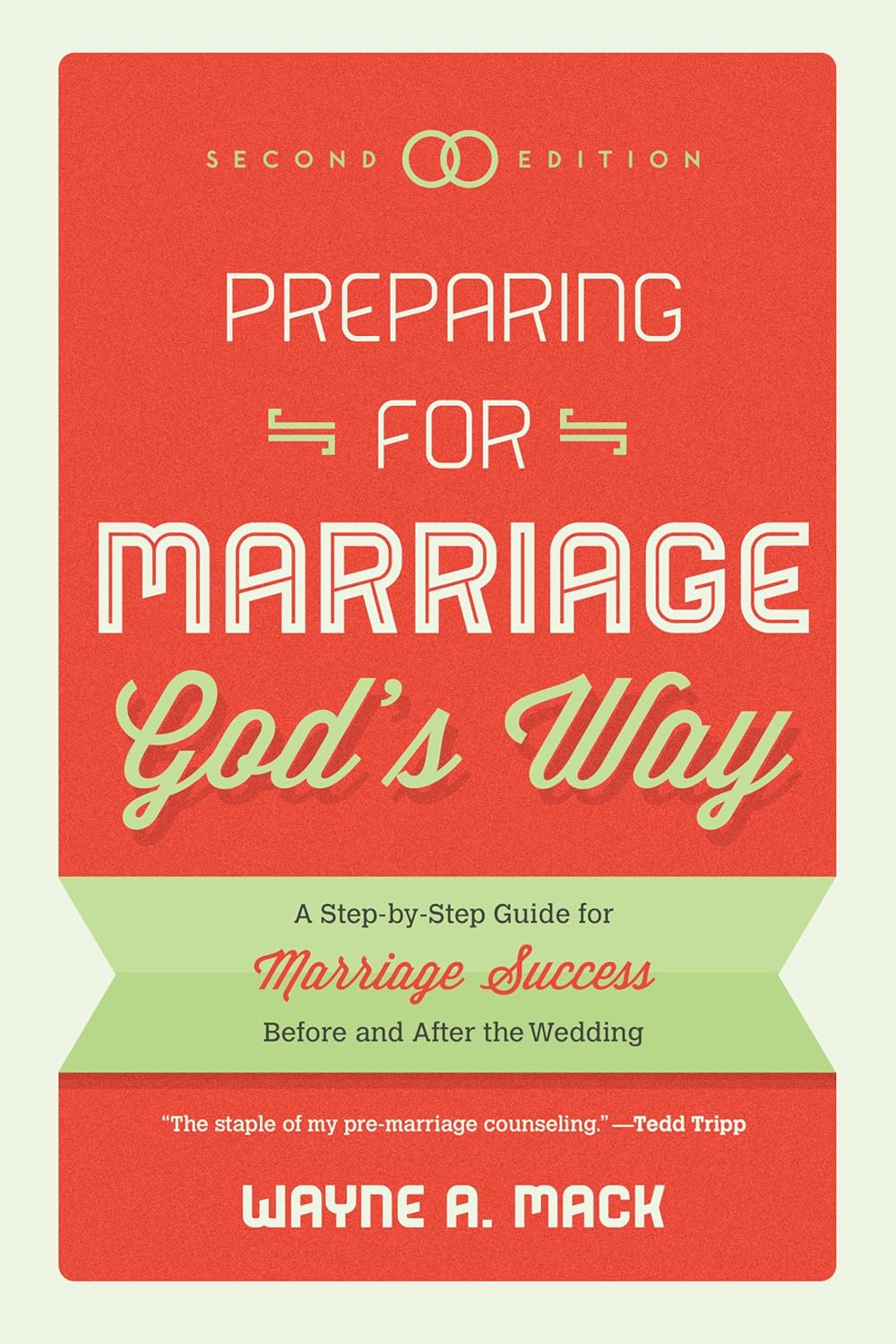 Preparing for Marriage God's Way: A Step-by-Step Guide for Marriage Success Before and After the Wedding by Wayne Mack