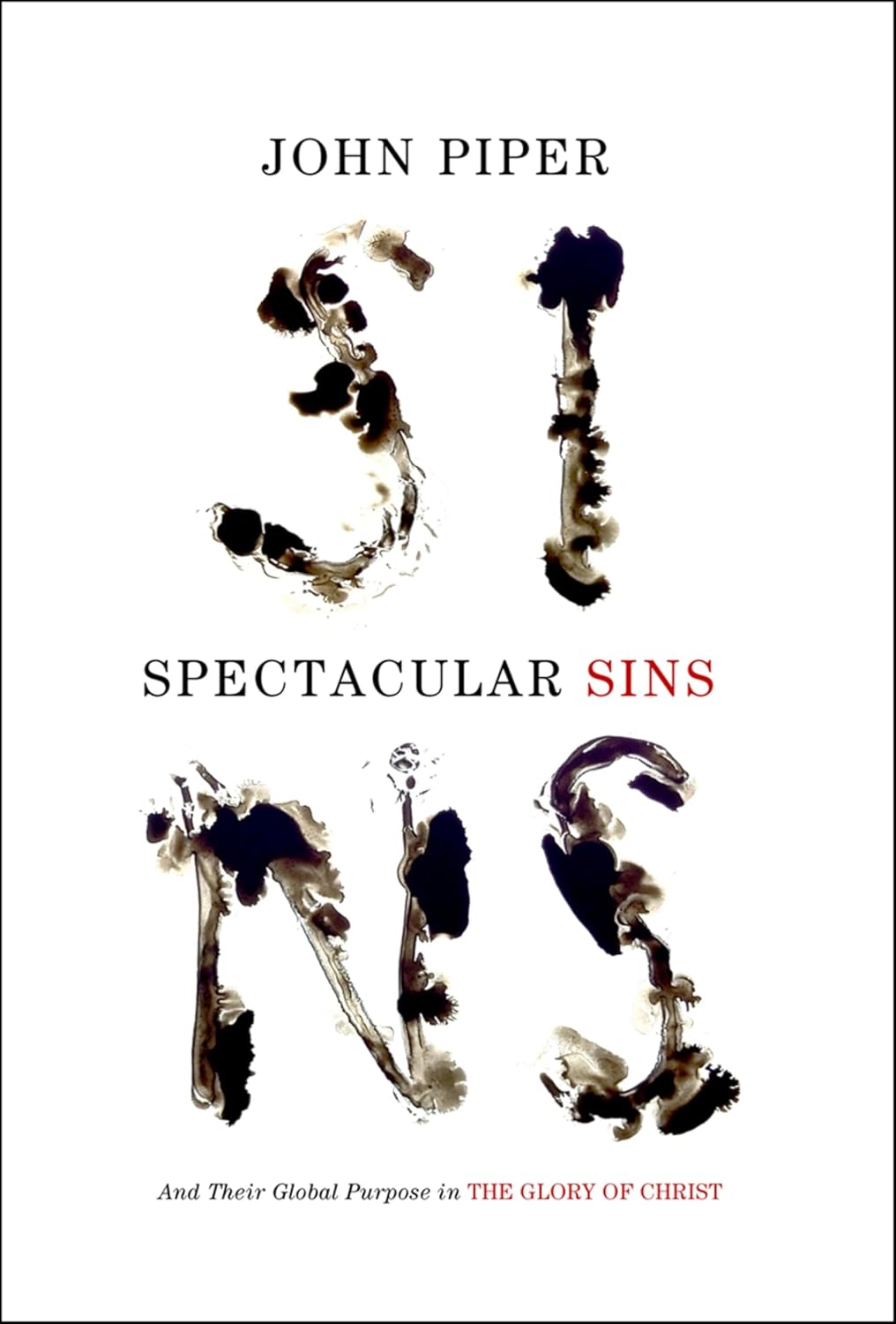 Spectacular Sins: And Their Global Purpose in the Glory of Christ by John Piper