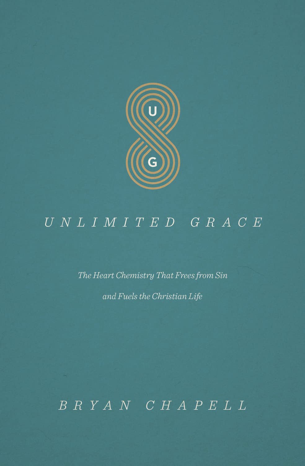 Unlimited Grace: The Heart Chemistry That Frees from Sin and Fuels the Christian Life by Brian Chapell