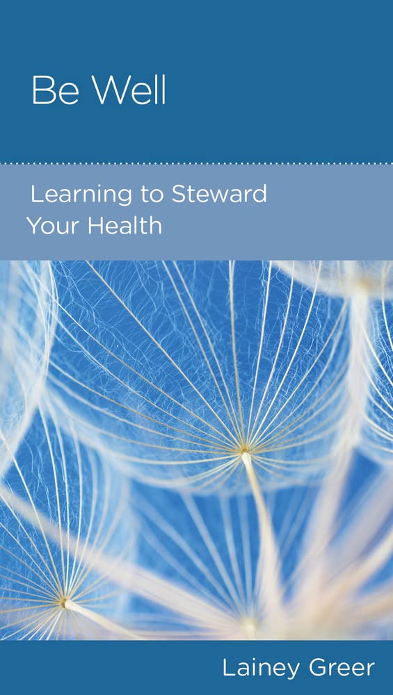 Be Well: Learning to Steward Your Health by Lainey Greer - Mini Book