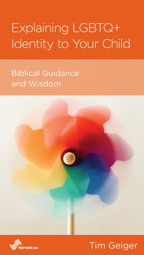 Explaining LGBTQ+ Identity to Your Child: Biblical Guidance and Wisdom by Tim Geiger - Mini Book
