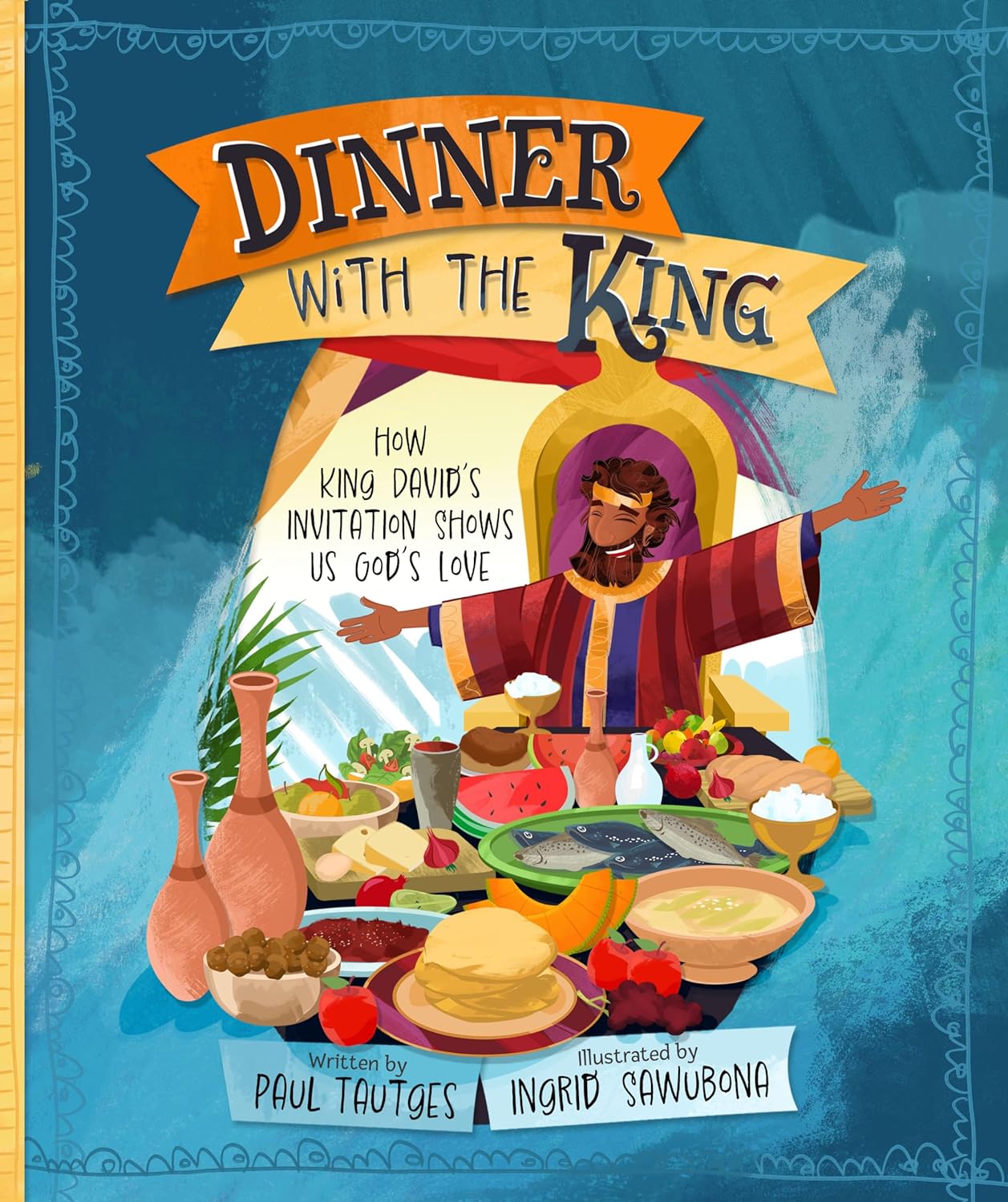 Dinner with the King: How King David's Invitation Shows Us God's Love by Paul Tautges