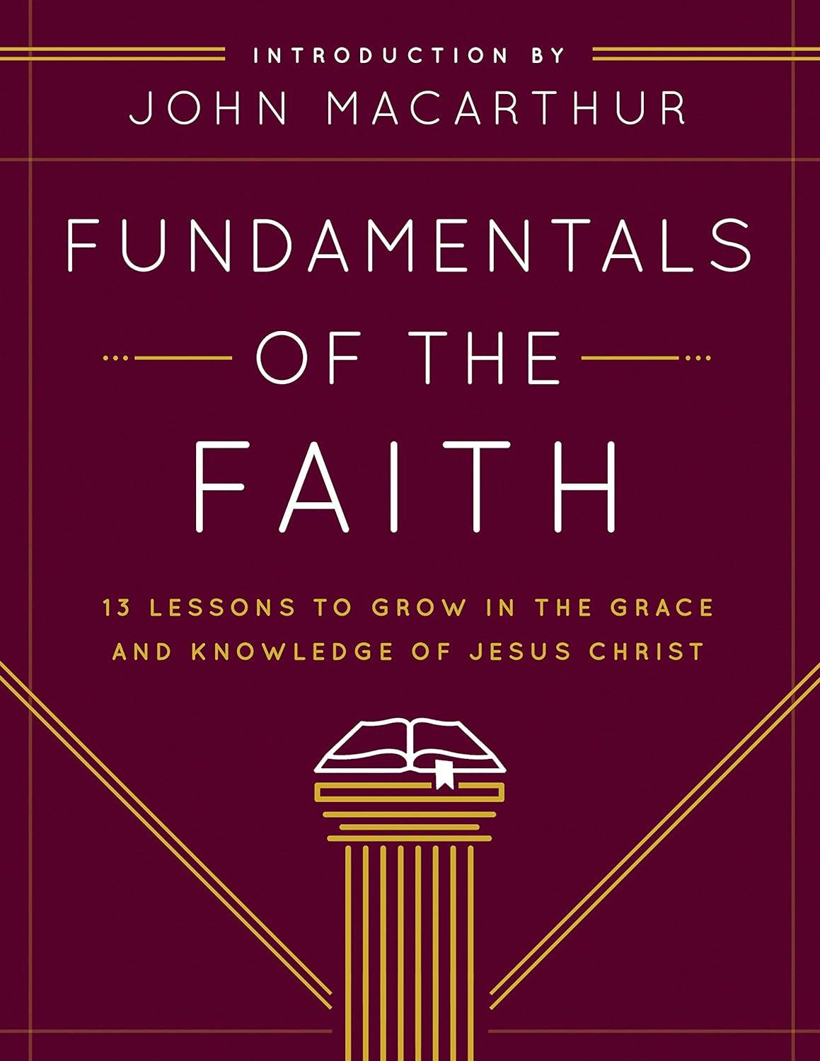 Fundamentals of the Faith: 13 Lessons to Grow in the Grace and Knowledge of Jesus Christ by Dr. John MacArthur