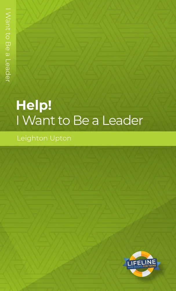 Help! I Want to Be a Leader (Lifeline for Teens) by Leighton Upton - Mini Book