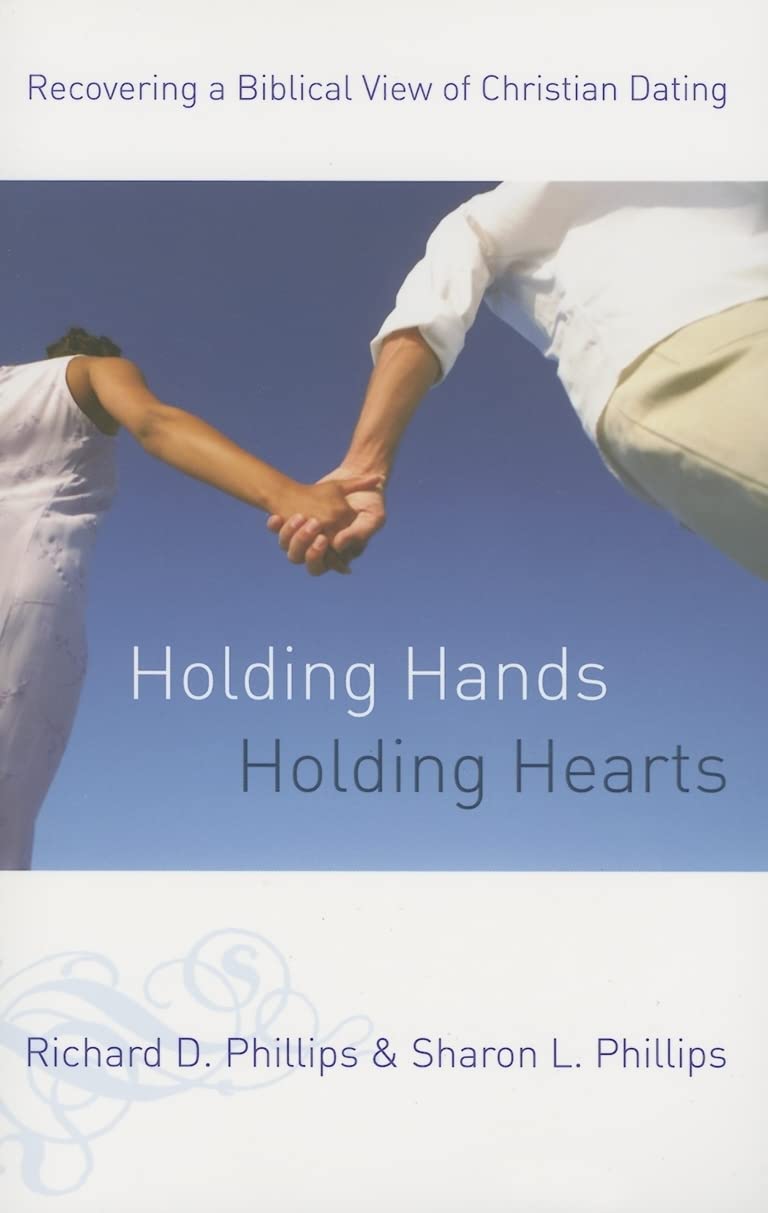 Holding Hands Holding Hearts: Recovering a Biblical View of Christian Dating by Rick and Sharon Phillips