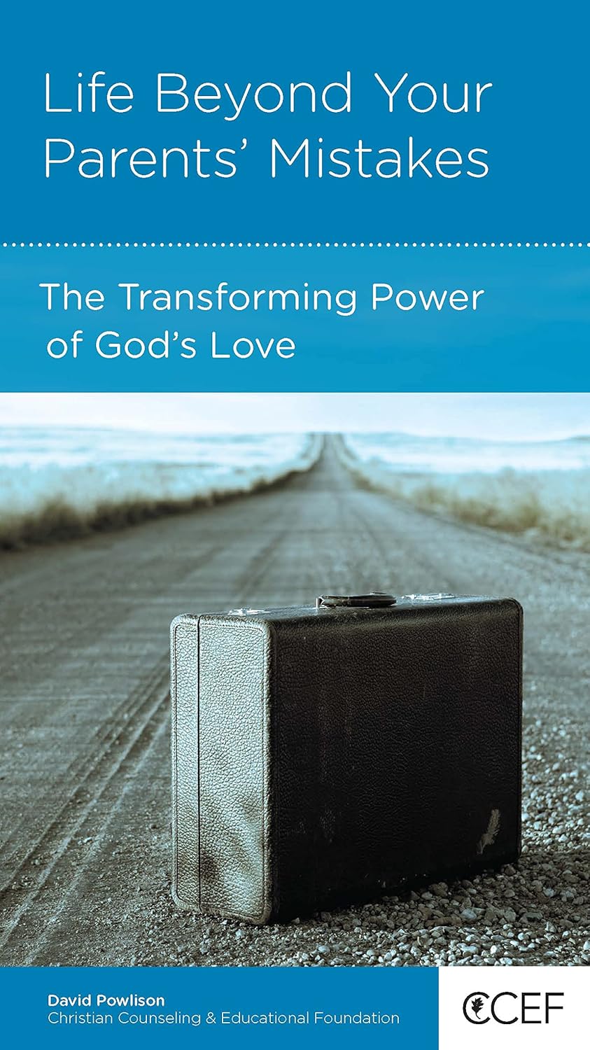 Life Beyond Your Parents' Mistakes: The Transforming Power of God's Love by David Powlison - Mini Book