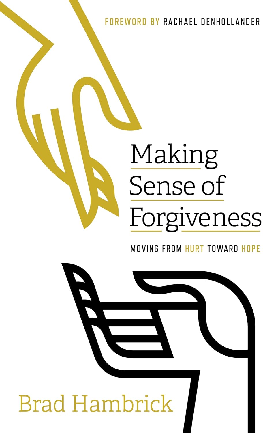 Making Sense of Forgiveness: Moving from Hurt toward Hope by Brad Hambrick