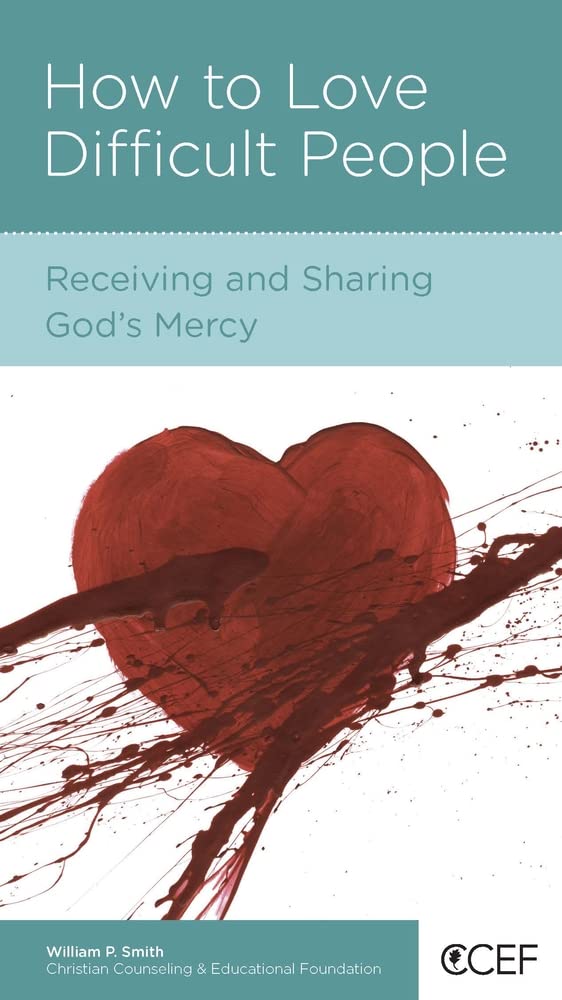How to Love Difficult People: Receiving and Sharing God's Mercy by William P. Smith - Mini Book