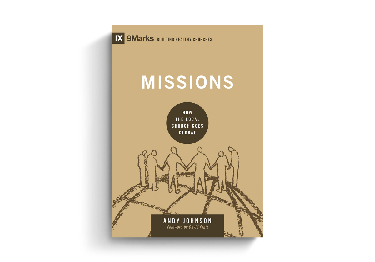 Missions: How the Local Church Goes Global By Andy Johnson, Foreword by David Platt