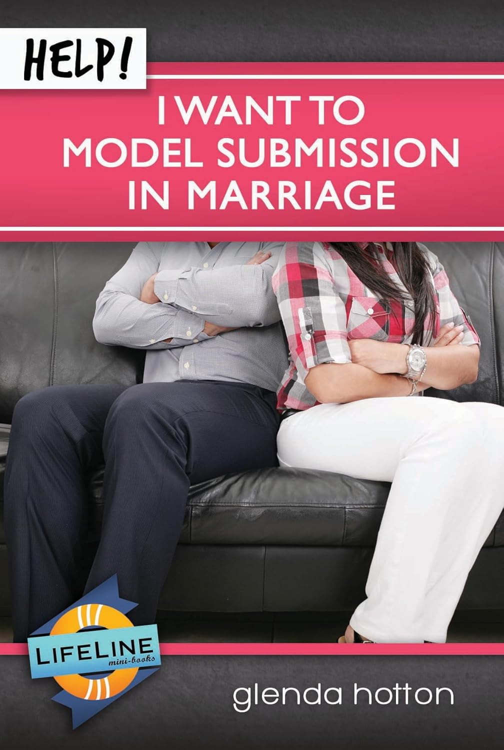 Help! I Want To Model Submission In Marriage by Glenda Hotton - Mini Book