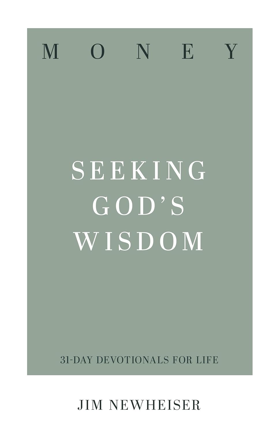 Money: Seeking God's Wisdom by Jim Newheiser (31 Day Devotionals for Life)