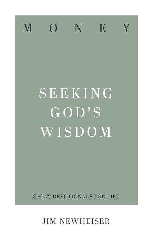Money: Seeking God's Wisdom  by Jim Newheiser (31 Day Devotionals for Life)