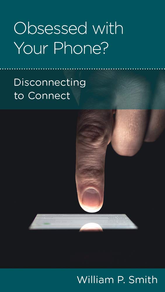 Obsessed with Your Phone?: Disconnecting to Connect by William P Smith - Mini Book