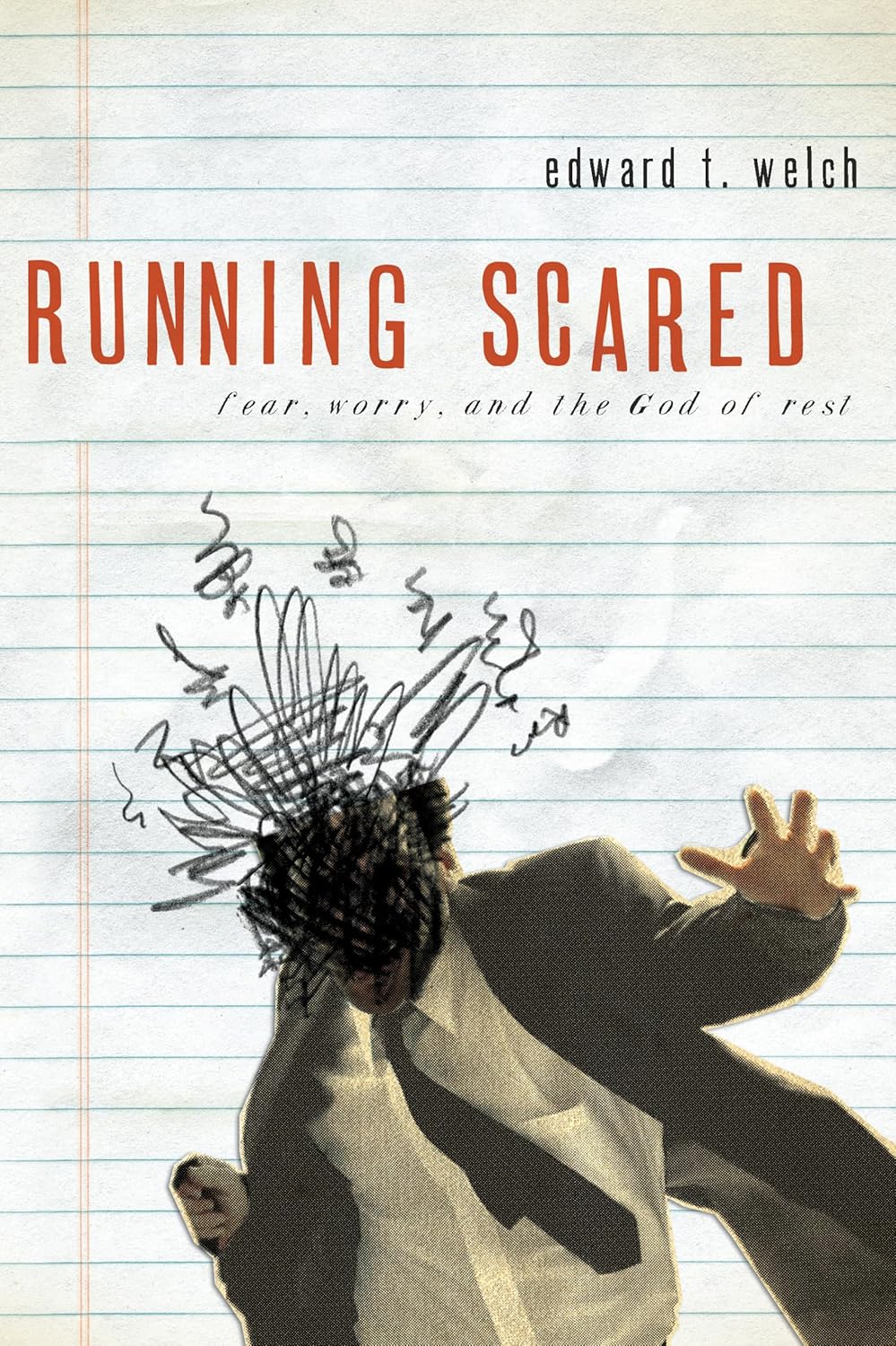 Running Scared: Fear. Worry and the God of Rest by Dan B. Allender & Edward T. Welch