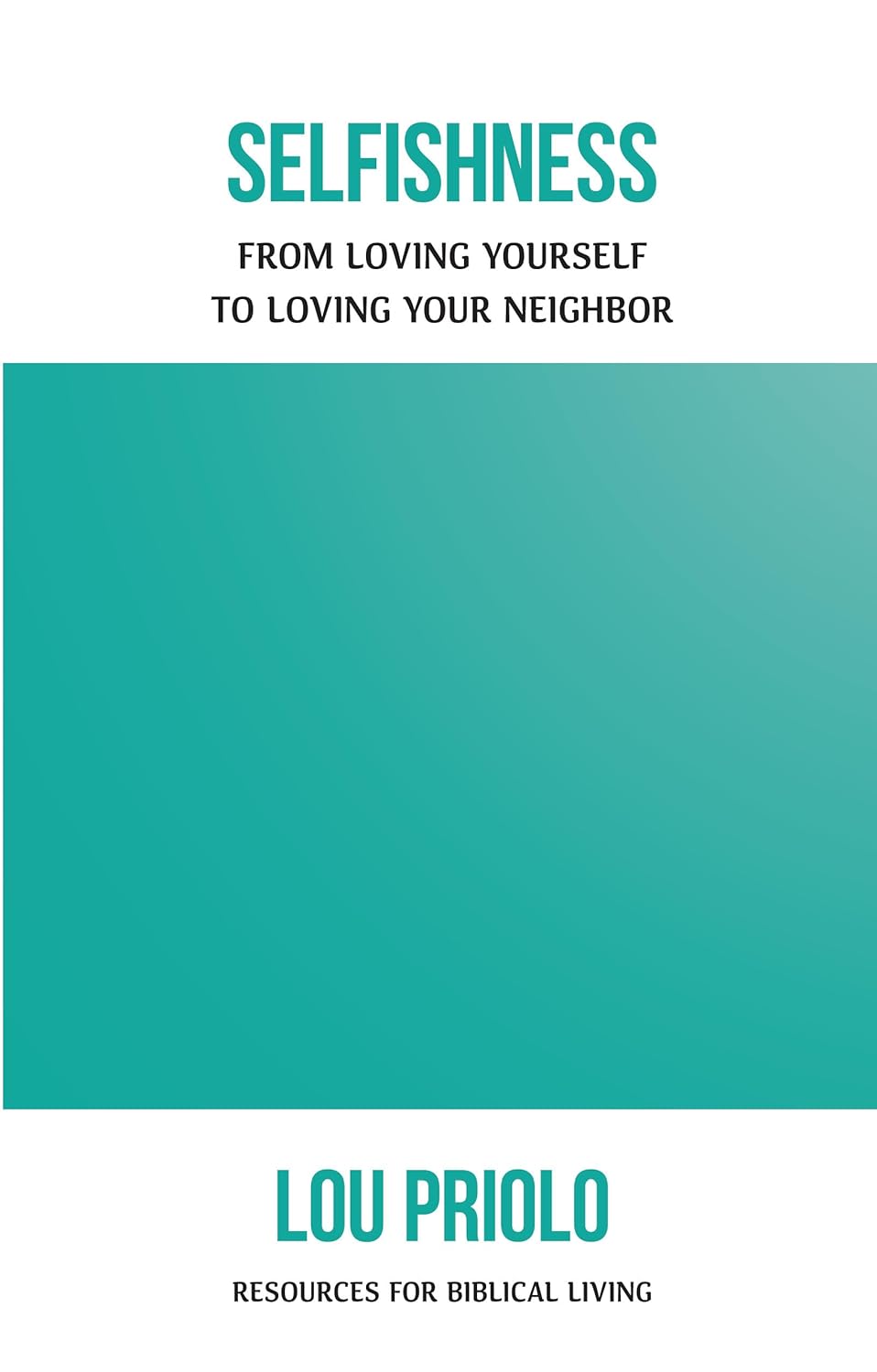 Selfishness - From Loving Yourself to Loving Your Neighbor (Resources for Biblical Living) - Booklet