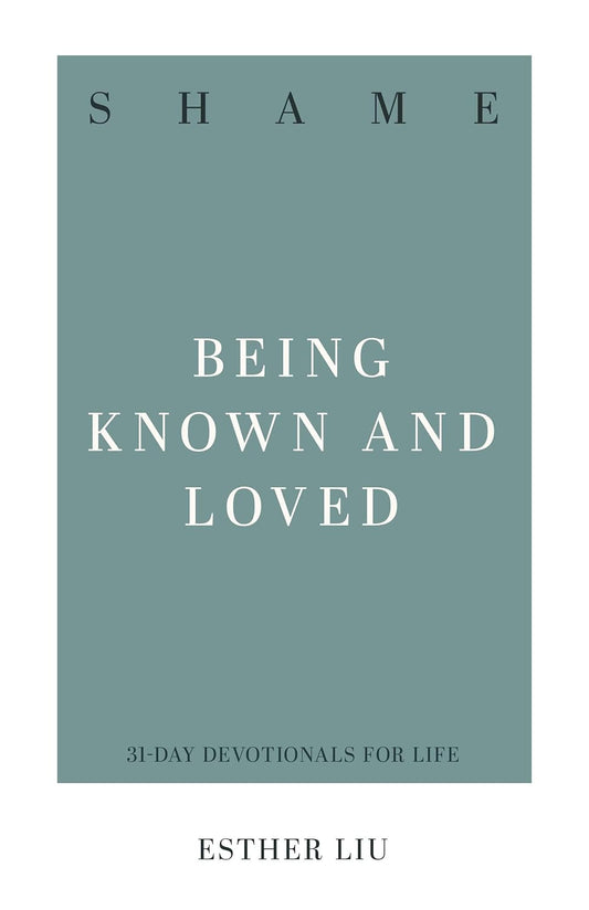 Shame: Being Known and Loved (31 Day Devotionals for Life) by Esther Liu