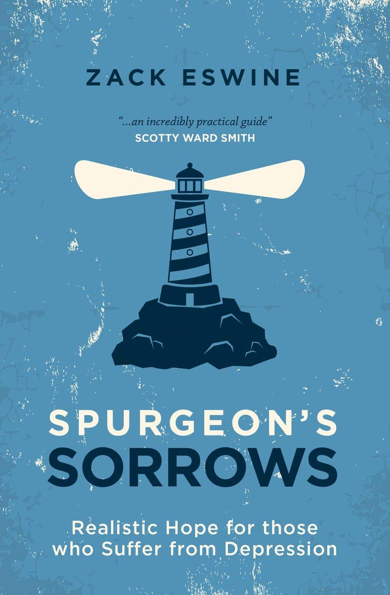 Spurgeon's Sorrows: Realistic Hope for Those Who Suffer from Depression by Zack Eskwine
