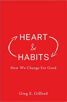 Heart & Habits: How We Change for Good by Greg Gifford