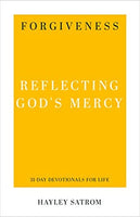 Forgiveness: Reflecting God's Mercy (31-Day Devotionals for Life) by Hayley Satrom