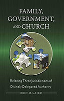 Family, Government, and Church by Bret M. Laird