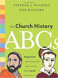 The Church History ABC's by Stephen J Nichols & Ned Bustard