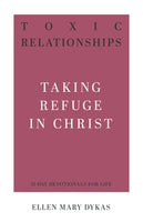 Toxic Relationships Taking Refuge in Christ (31 Day Devotional) by Ellen Mary Dykas