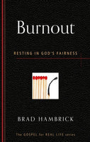 Burnout: Resting in God's Fairness by Brad Hambrick